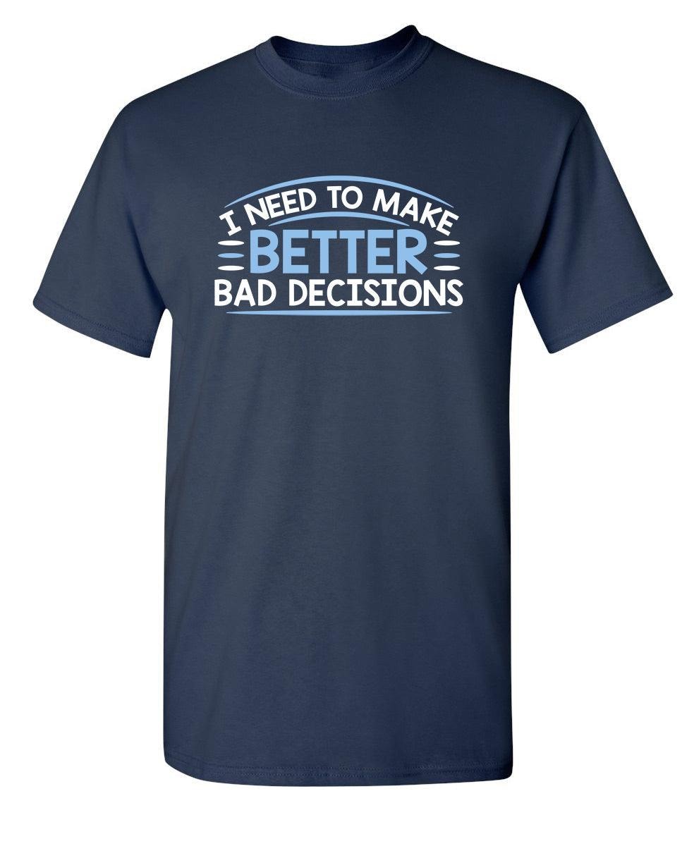 I Need To Make Better Bad Decisions