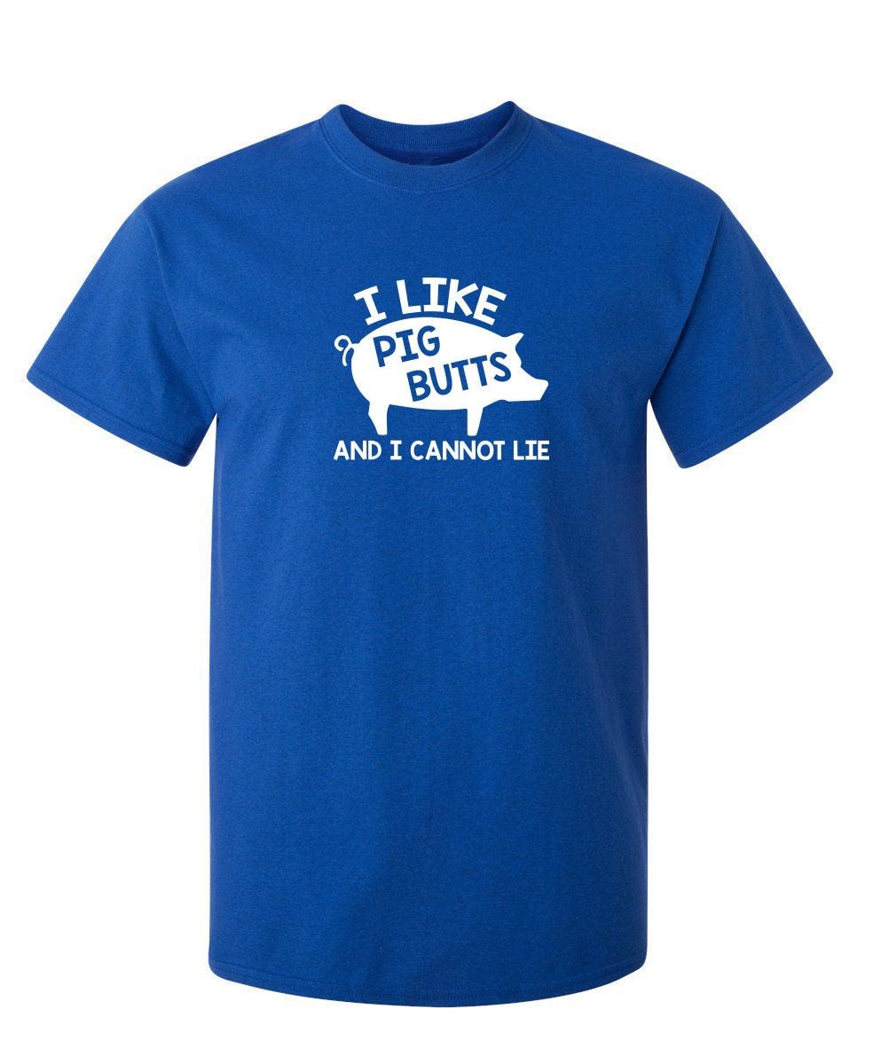 I Love Pig Butts And I Can Not Lie