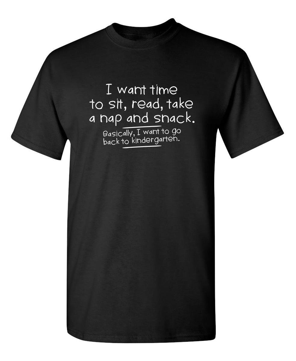 I Want Time To Sit, Read, Take A Nap And Snack Go Back To Kindergarten T-Shirt