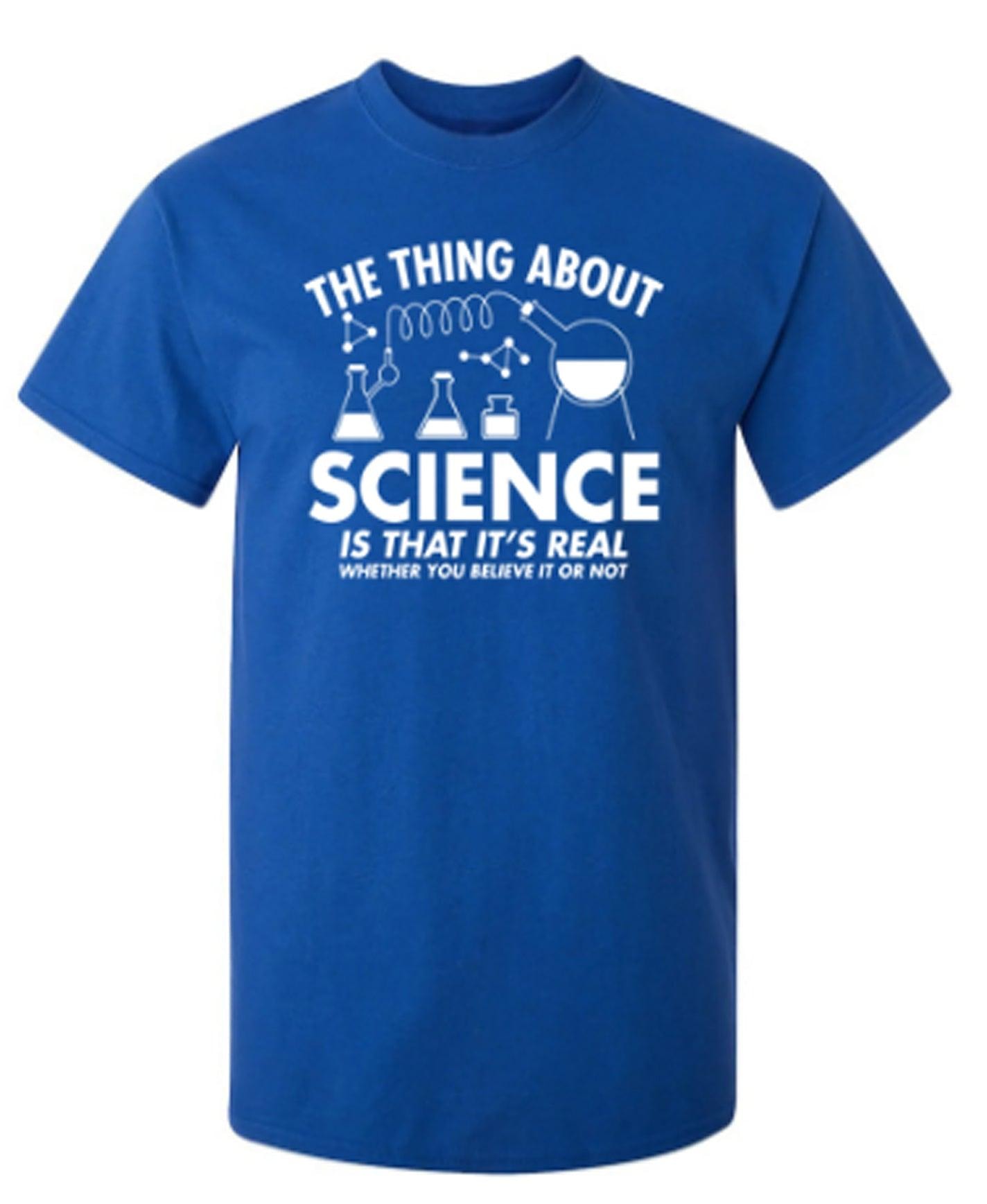 The Thing About Science Is That It's Real Whether You Believe It Or Not T-Shirt
