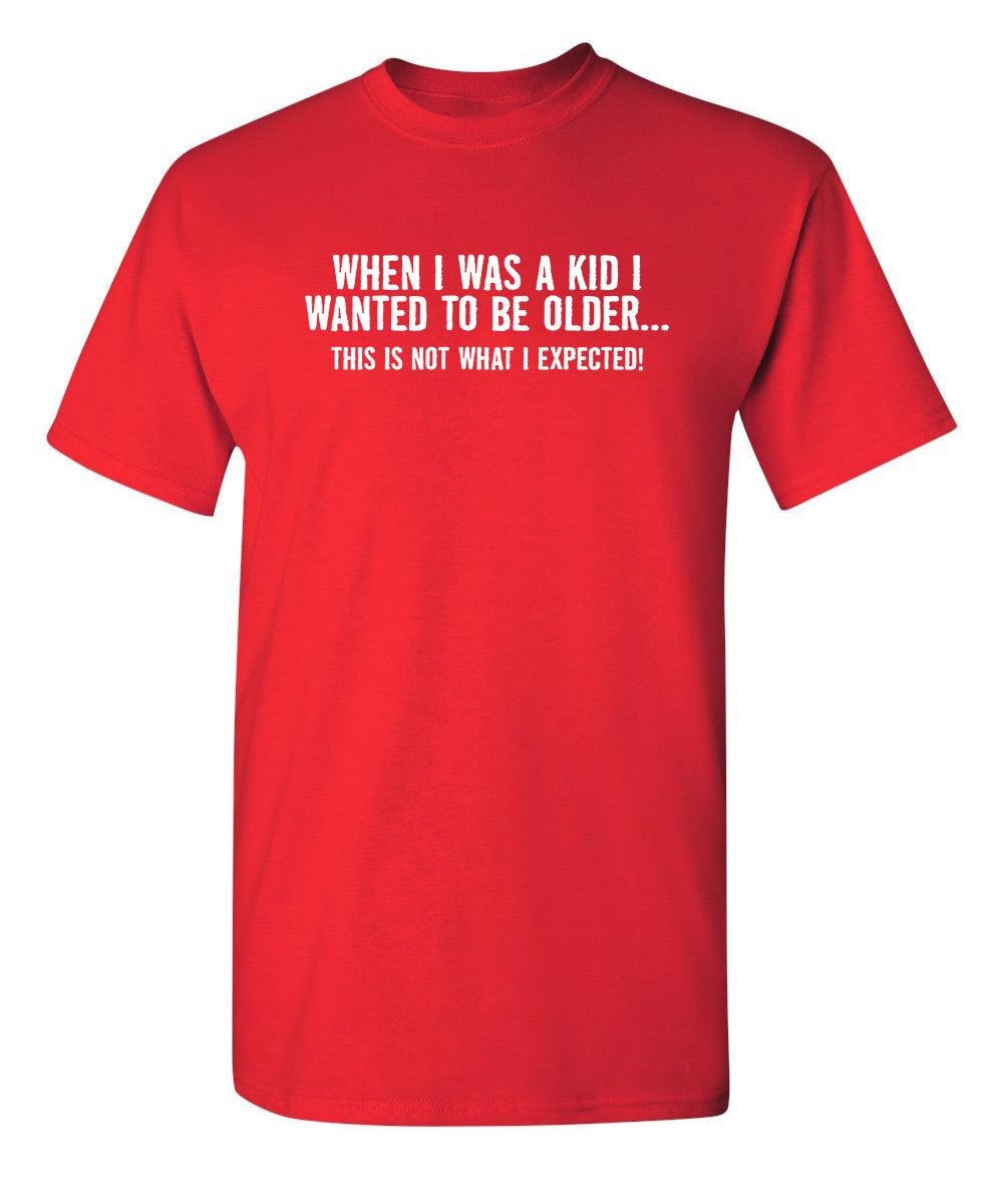 When I Was A Kid This Is Not What I Expected T-Shirt