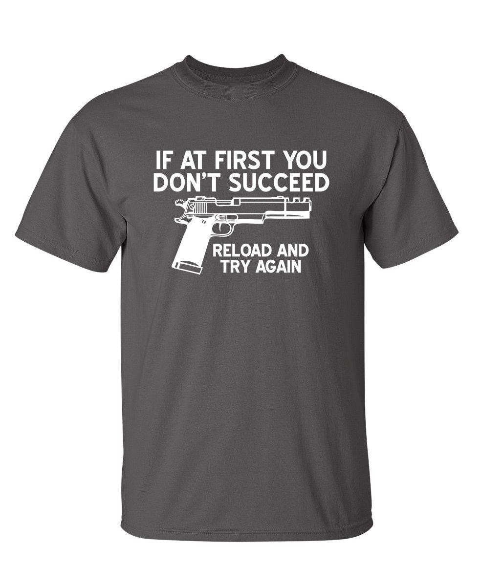 If At First You Don't Reload And Try Again T-Shirt