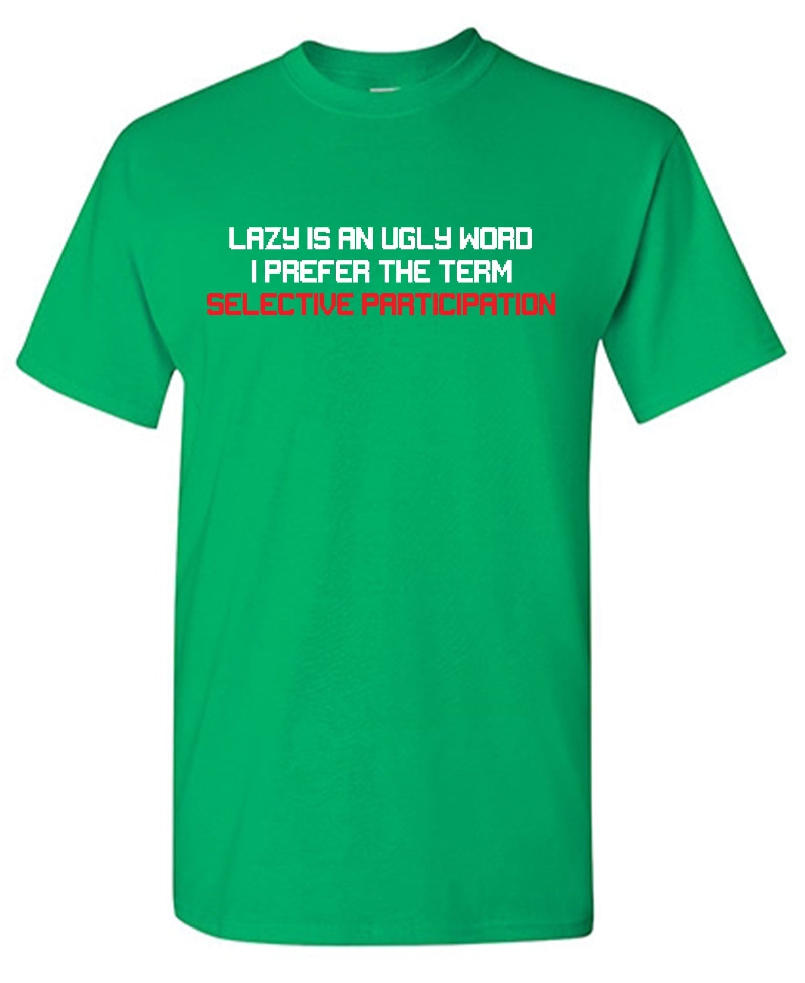 Lazy is an Ugly Word, I prefer the Term Selective Participation T-Shirt