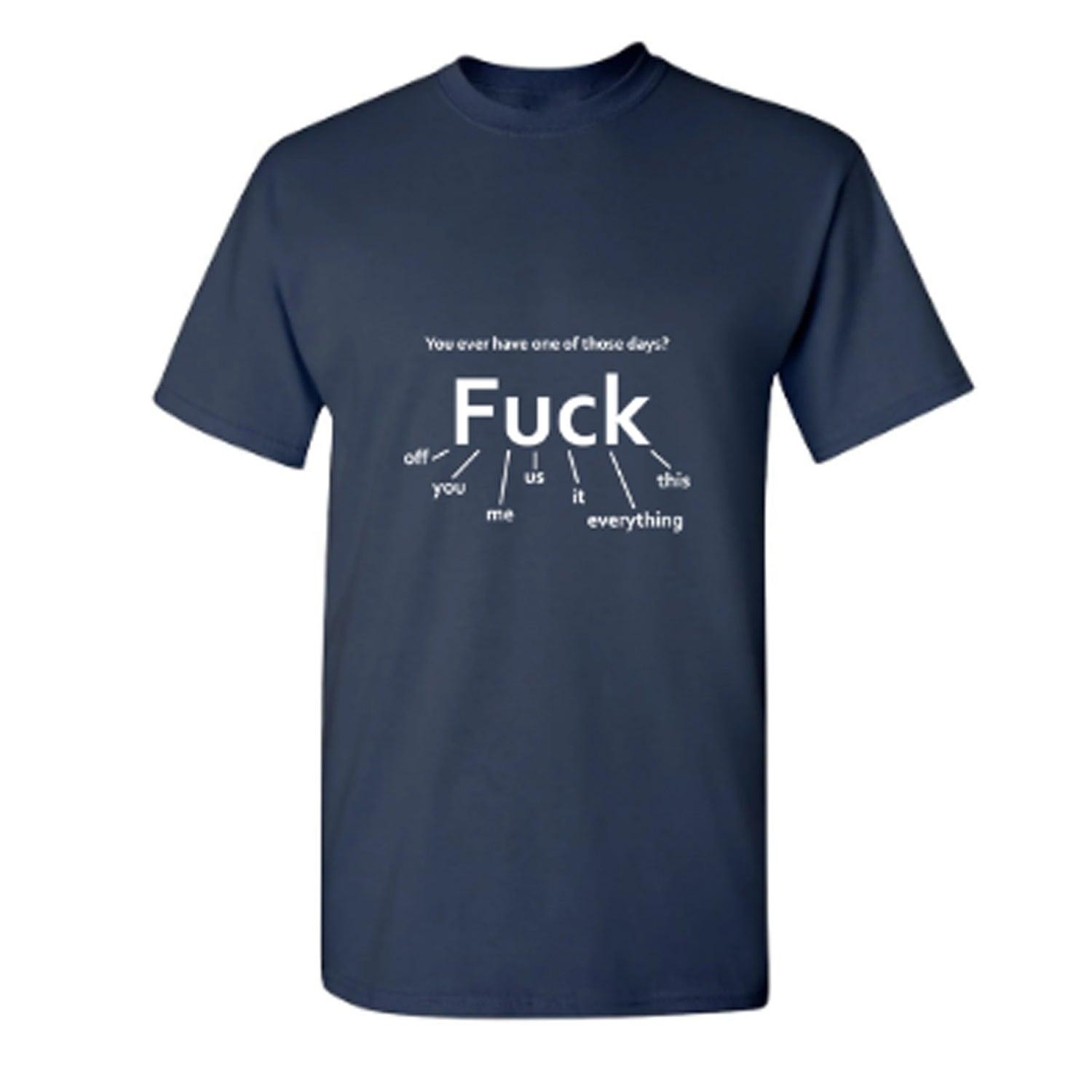 You Ever Have One Of Those Days? Fuck: Off, You, Me, Us, It, Everything, This