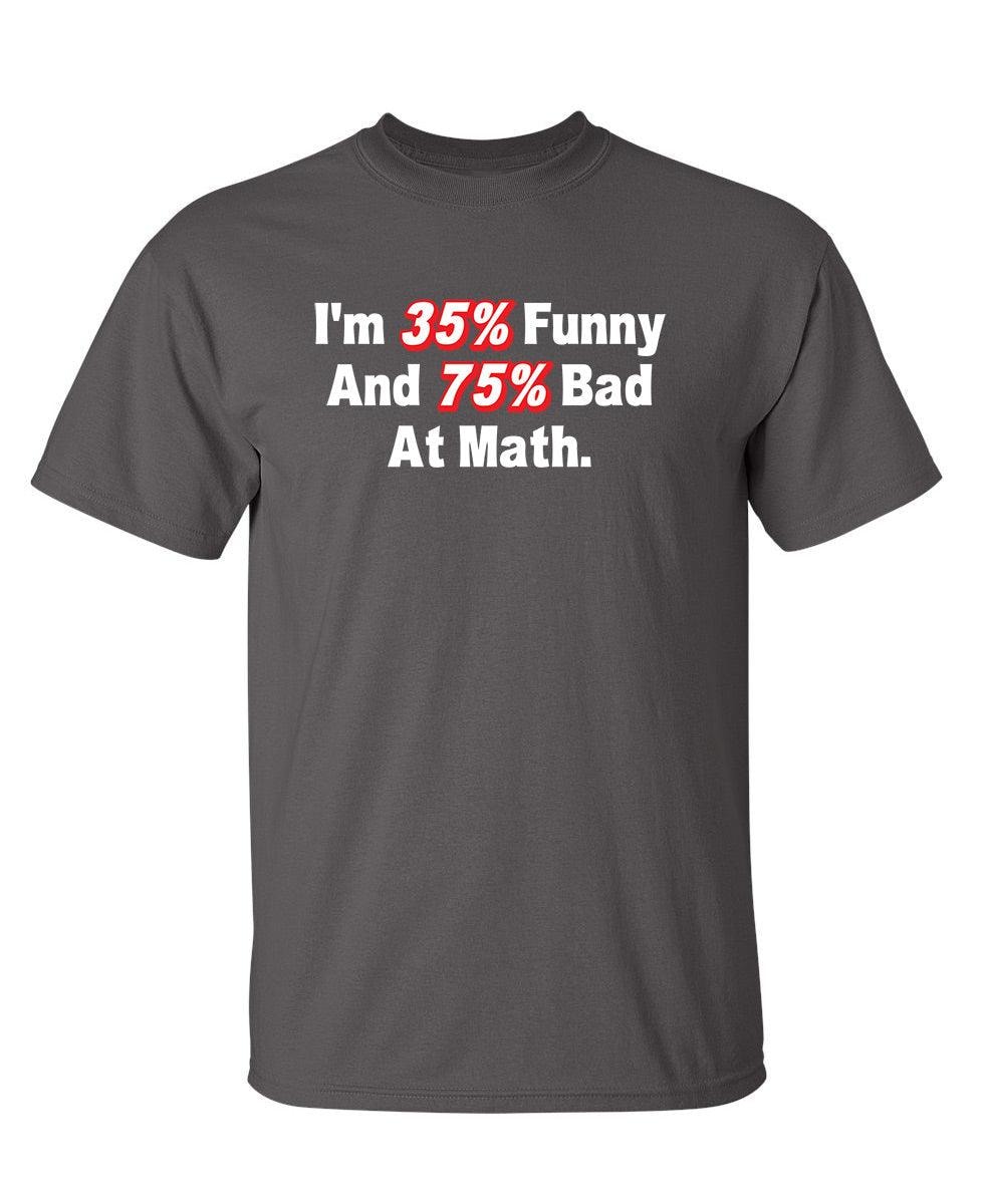 I'm 35% Funny And 75% Bad At Math