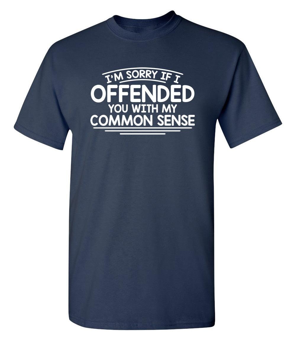 I'm Sorry If I Offended You WIth My Common Sense