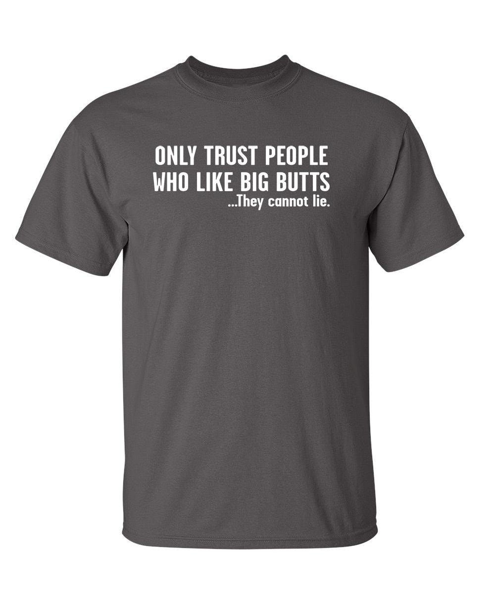 Only Trust People Who Like Big Butts