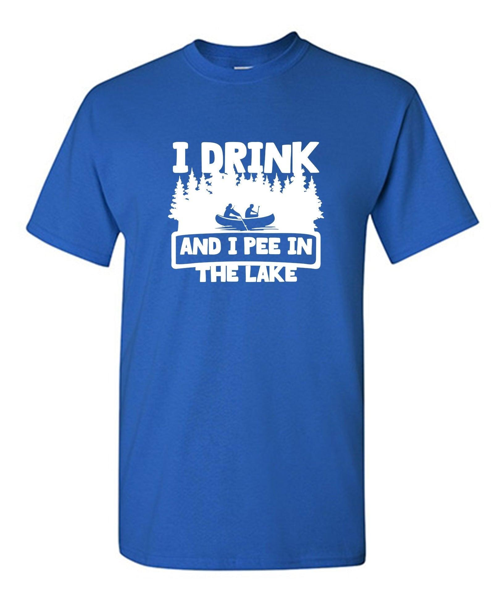 I Drink and I Pee in the Lake T-Shirt