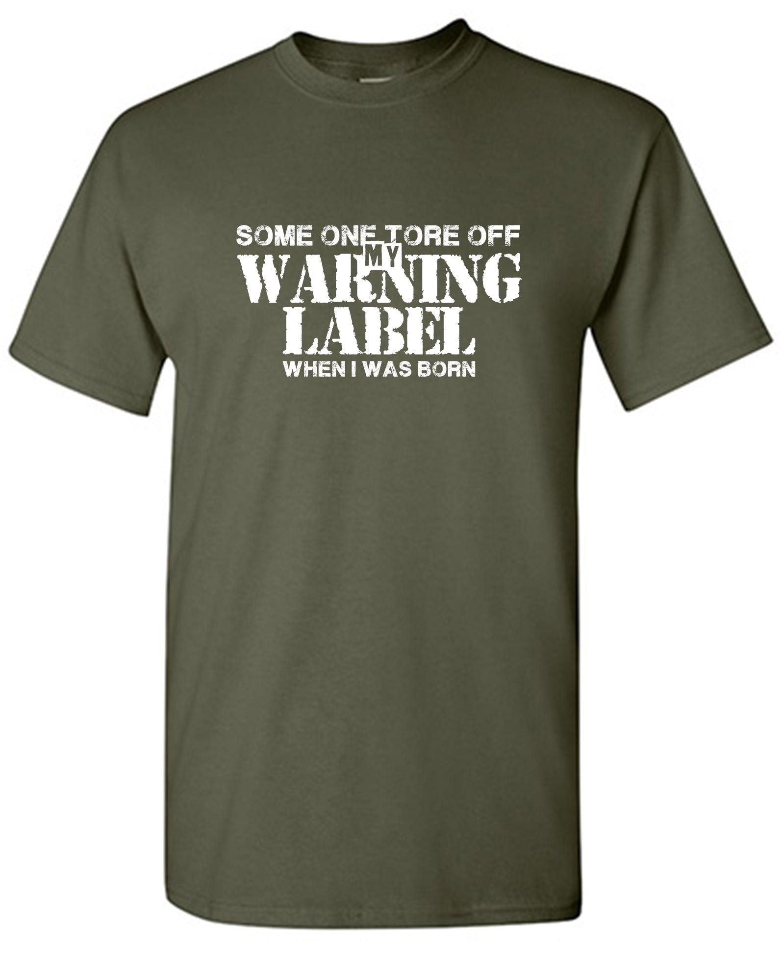 Someone Tore Off my Warning Label, When I Was Born T-Shirt