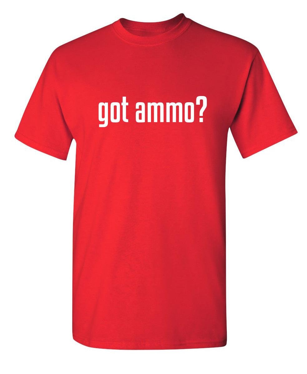 Got Ammo? T-Shirt