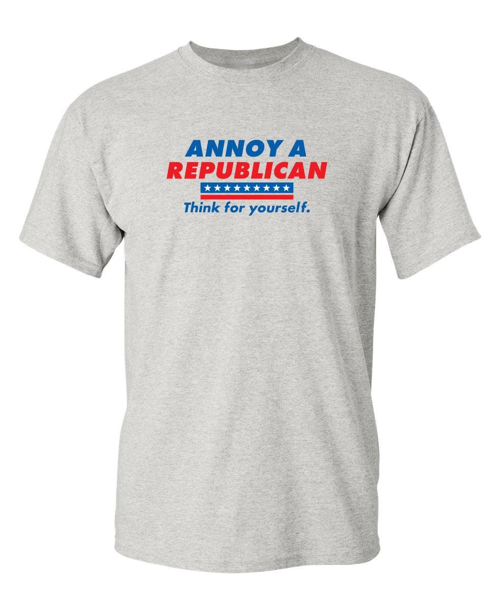 Annoy A Republican. Think For Yourself