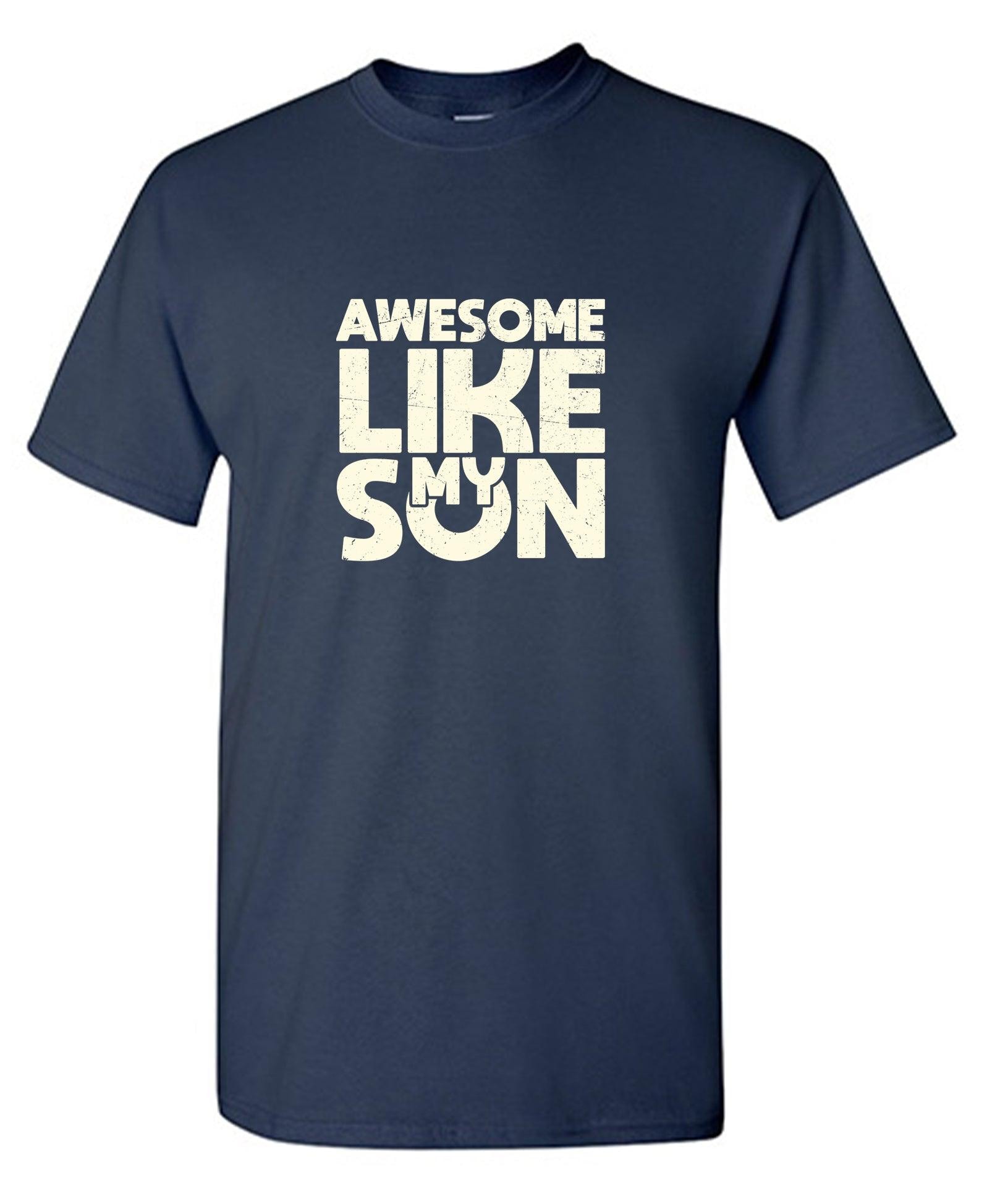 Awesome Like My Son T-Shirt