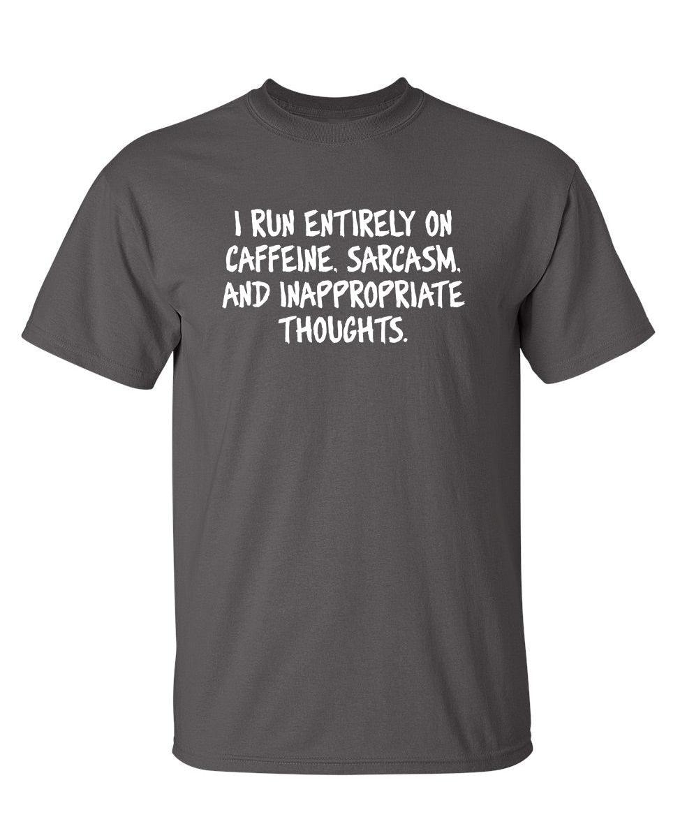 I Run Entirely On Caffeine, Sarcasm, And Inappropriate Thoughts