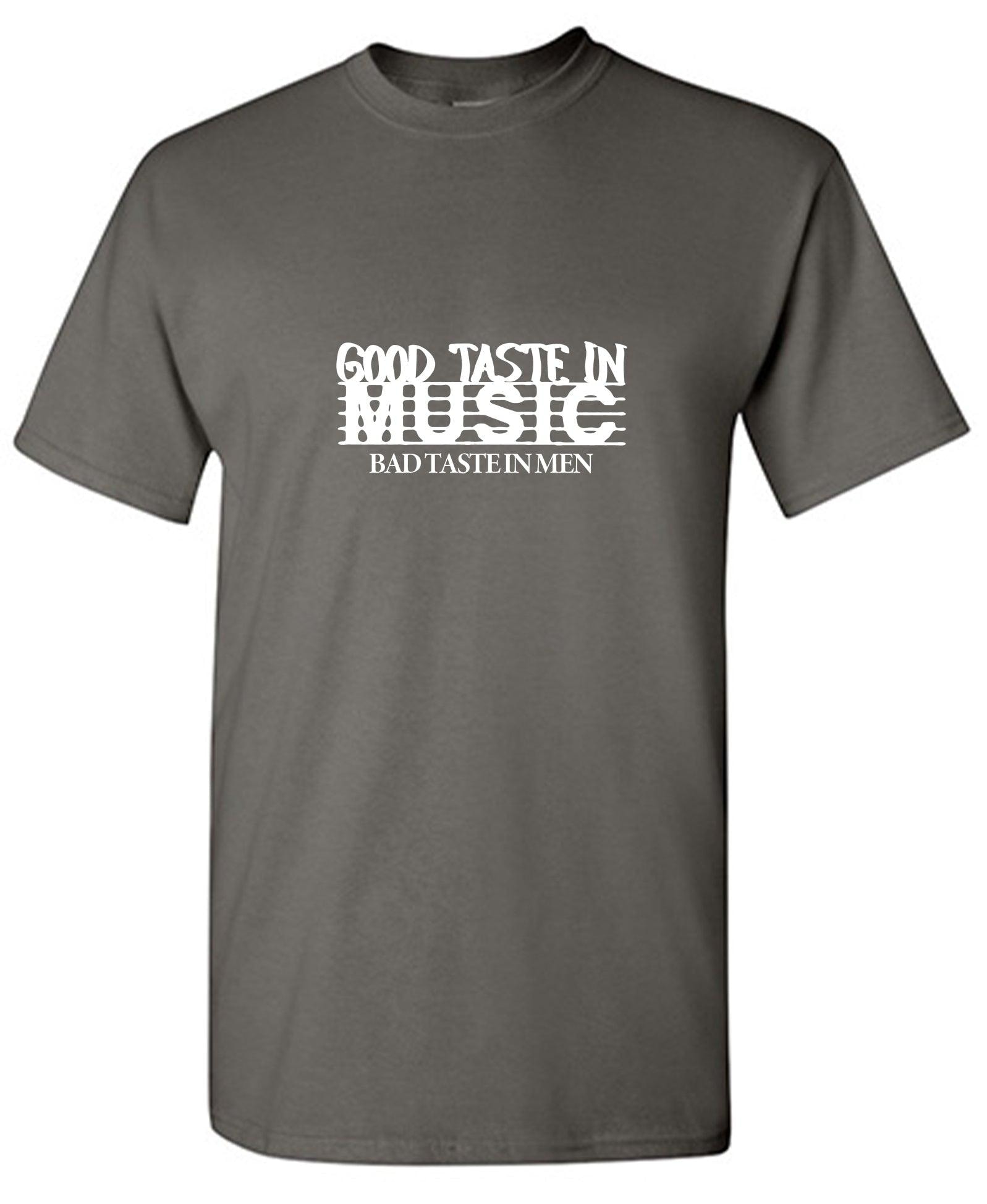 Good Taste In Music, Bad Taste In Men Funny Shirt