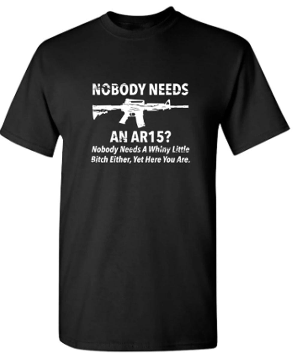 NoBody Needs An AR15? Nobody Needs A Whiny Little Bitch Either, Yet Here You Are