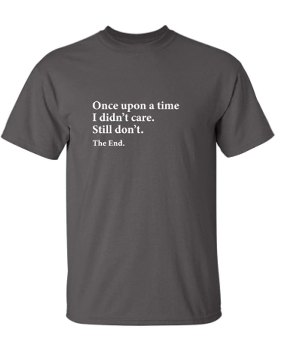 Once Upon A time I Didn't Care Still Don't The End