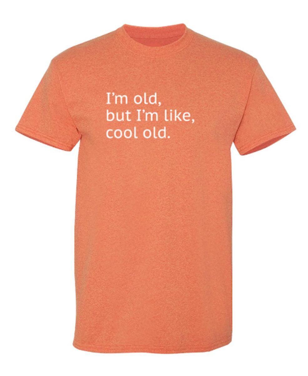 I'm Old but I'm Like Cool Old