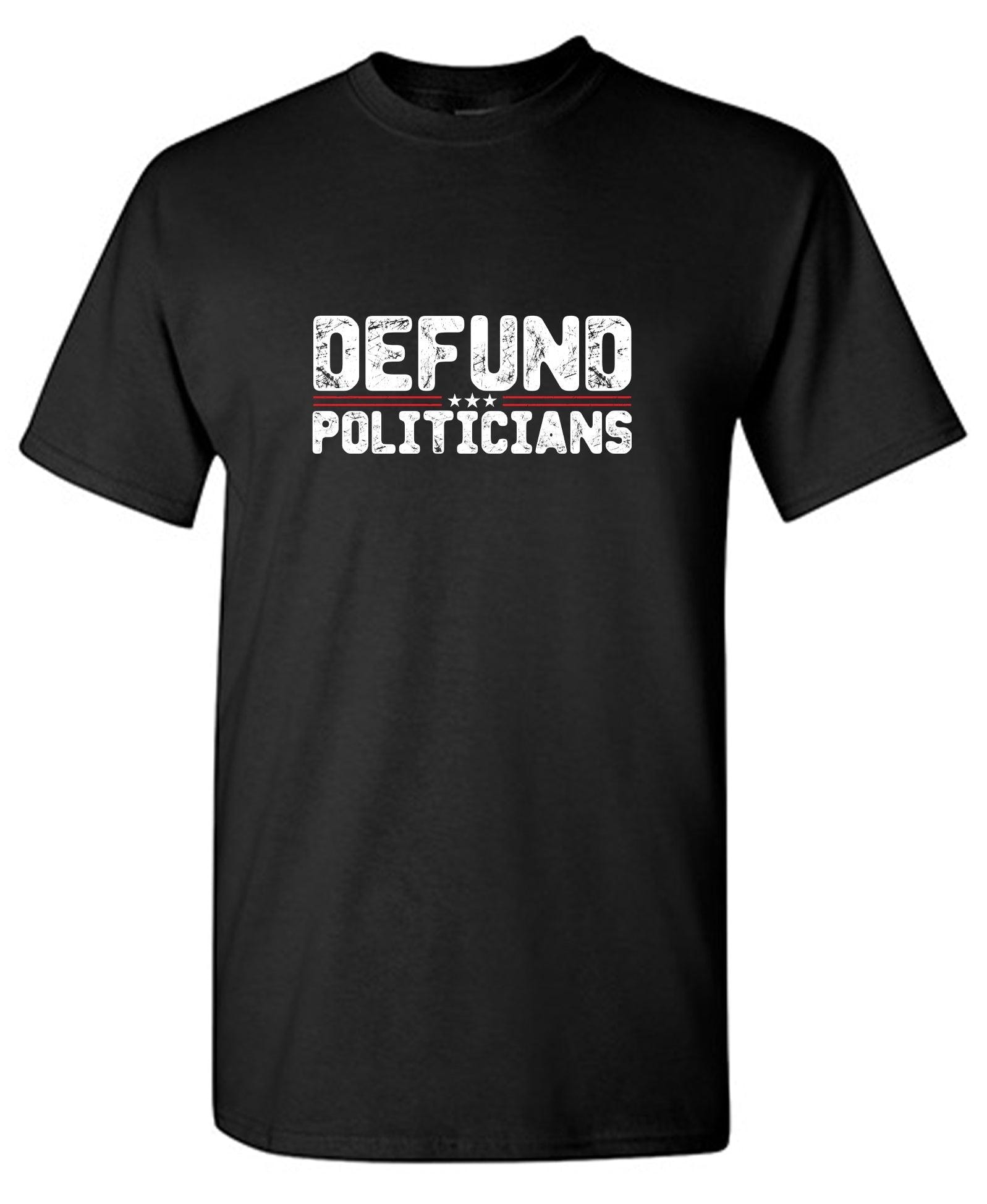 Defund Politicians 2024 Tshirt