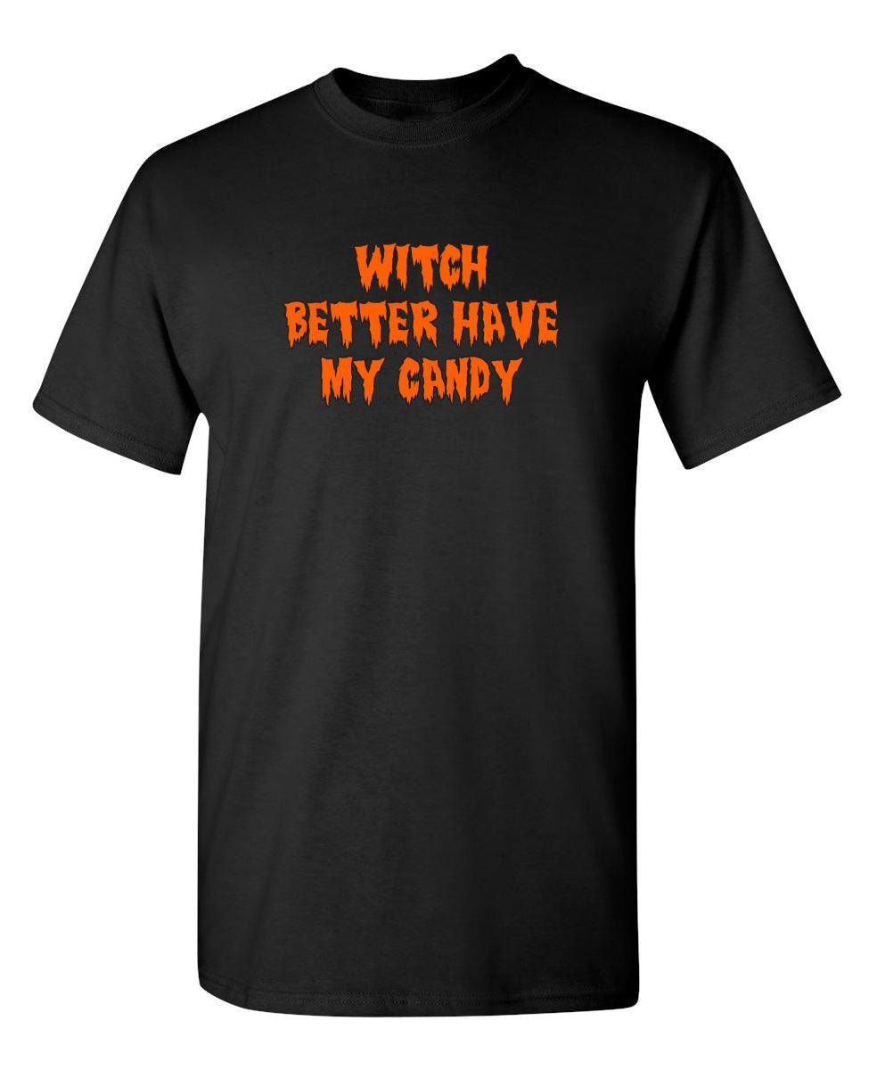 Witch Better Have My Candy T-Shirt