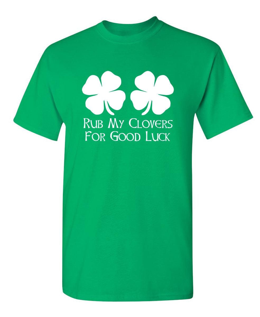 Rub My Clovers For Good Luck T-Shirt