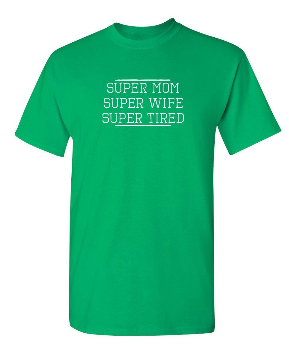 Super Mom Super Wife Super Tired T-Shirt