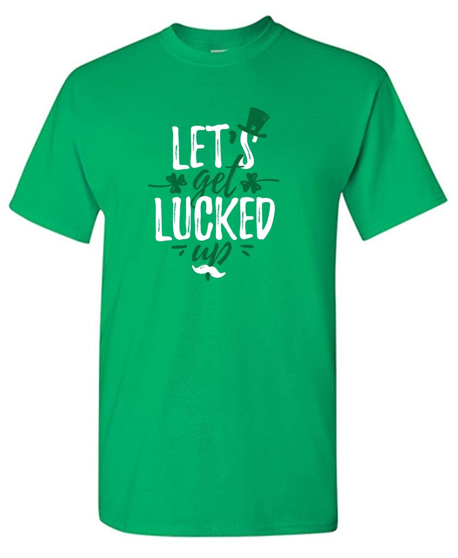 Lets Get Lucked Up Shirt