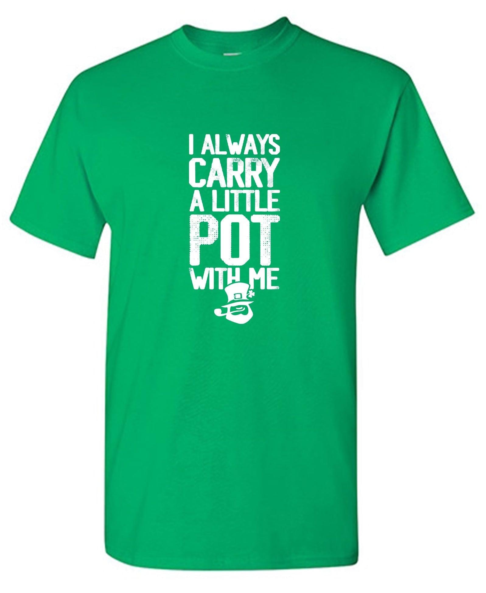 I always Carry a little Pot with Me Shirt
