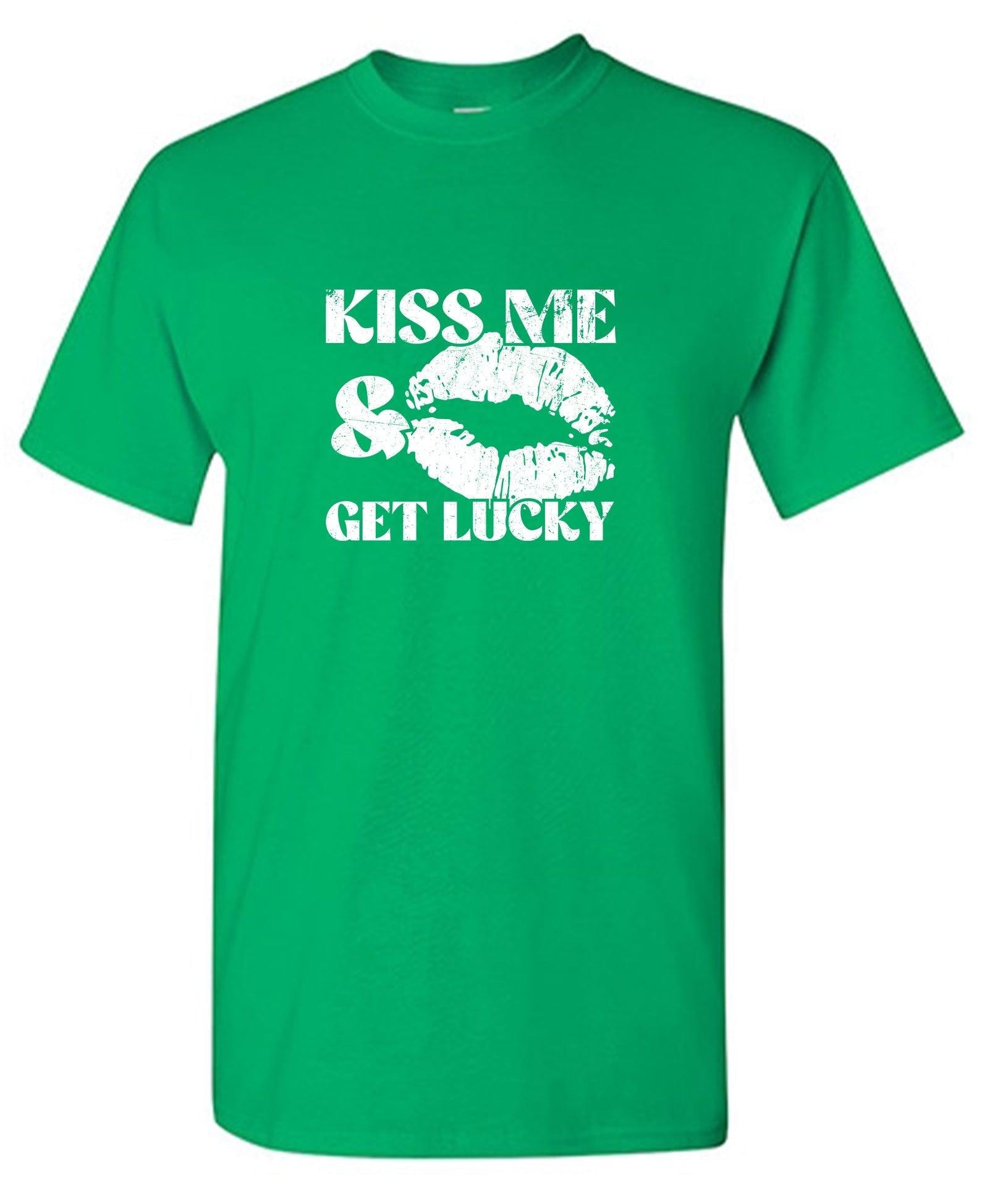 Kiss Me, and Get Lucky - Funny Shirt