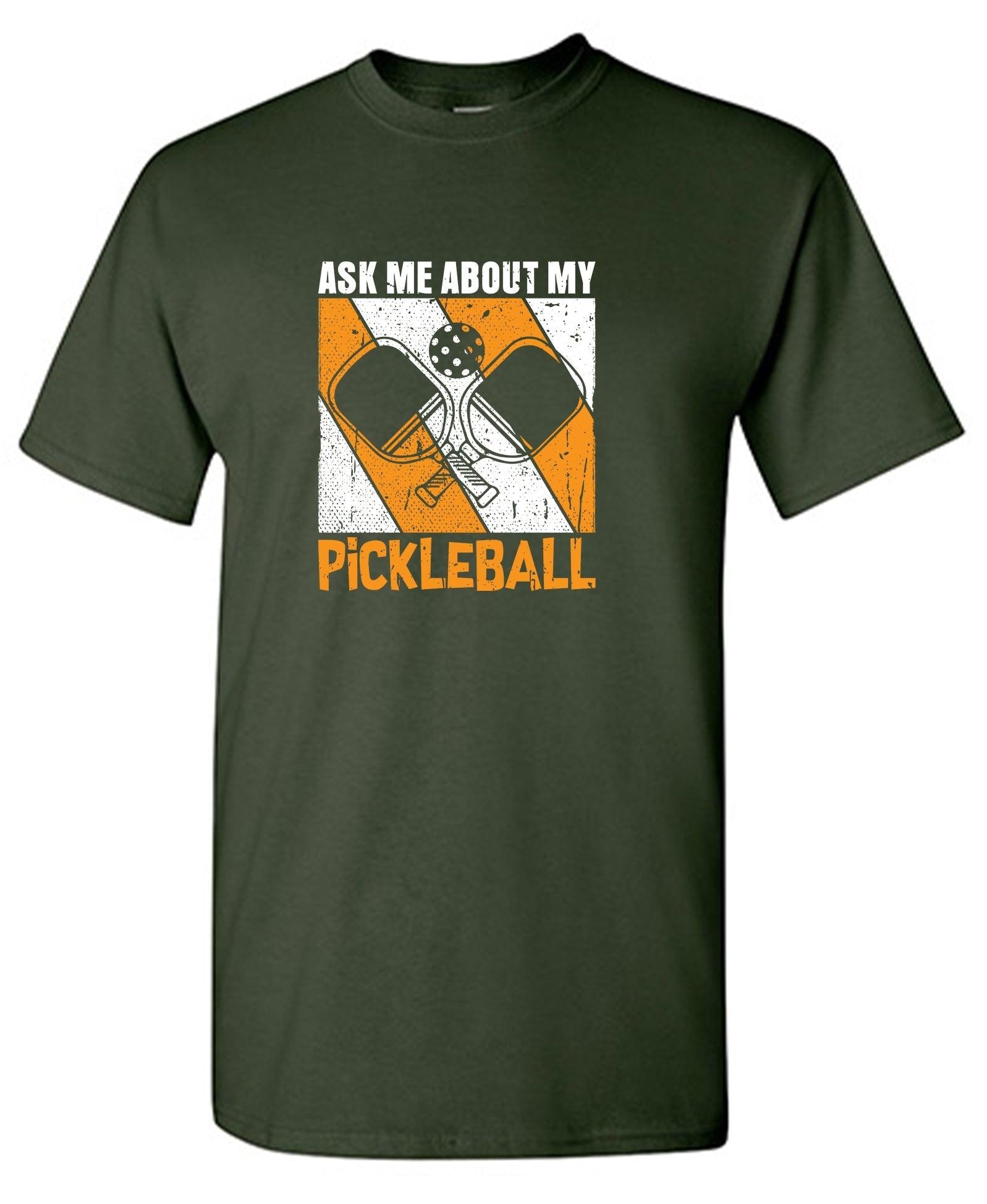 Ask Me About My Pickleball T-Shirt