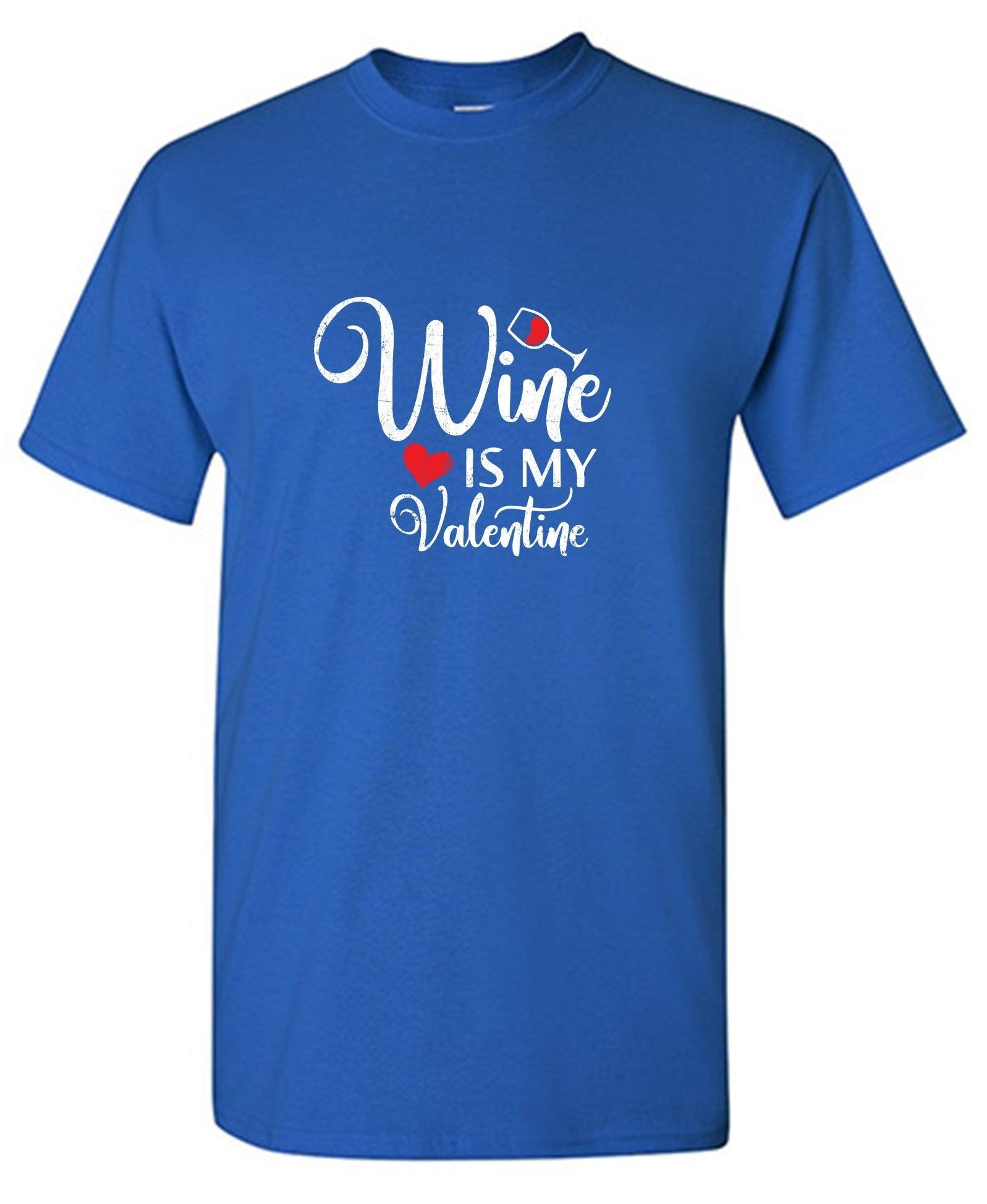 Wine is my Valentine - Valentines Day Shirt