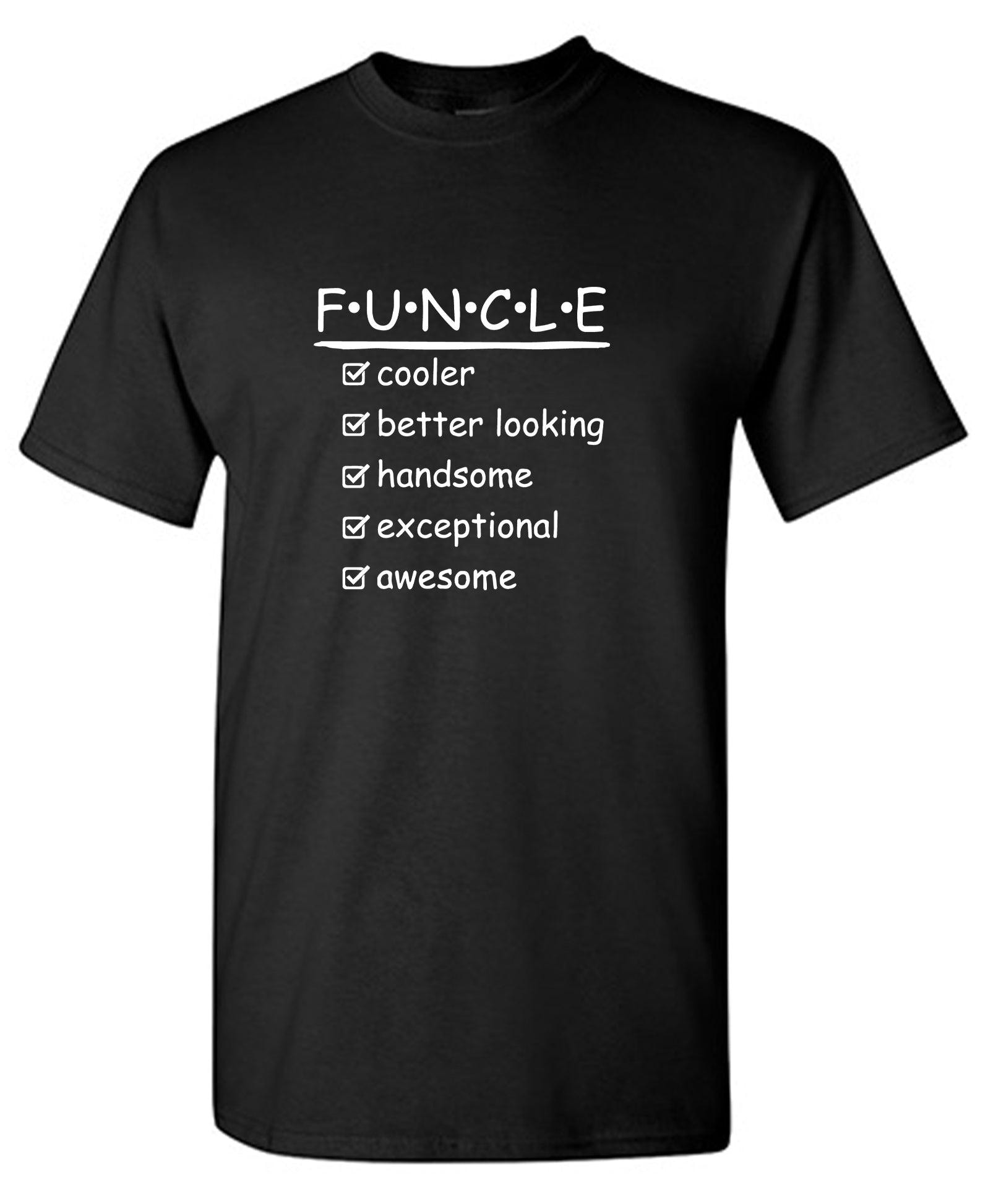 F.U.N.C.L.E Cooler Better Looking Handsome Exceptional T-Shirt
