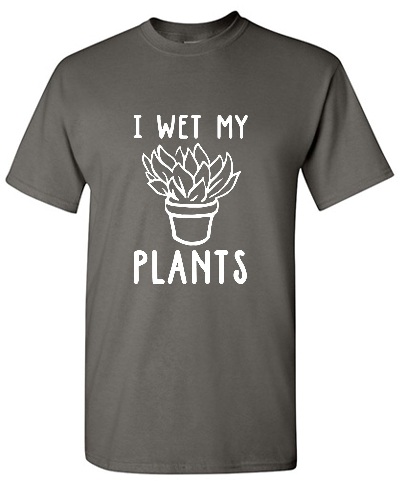 I Wet My Plants T-Shirt