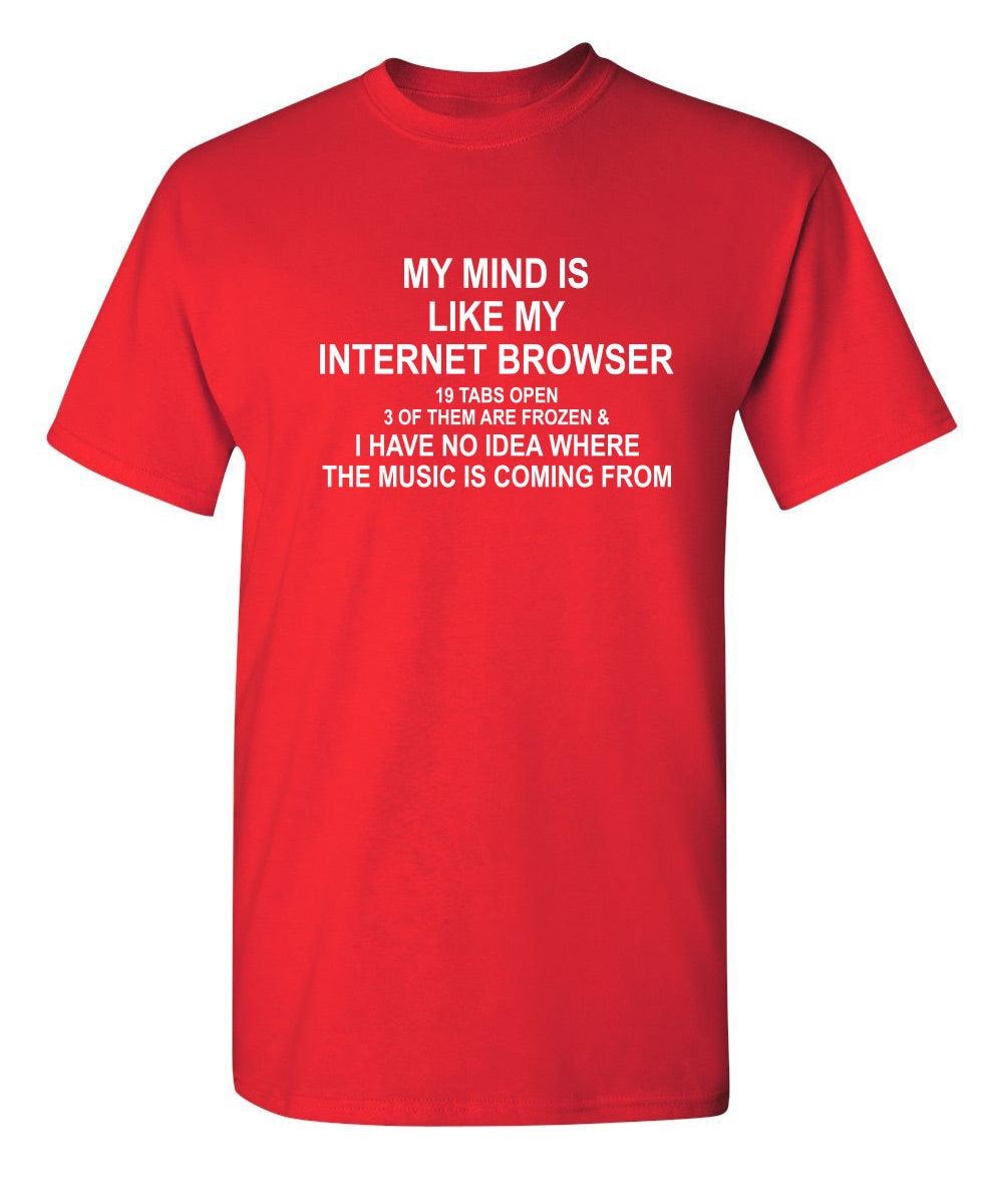 My Mind Is Like Internet Browser 19 Tabs 3 Frozen No Idea Where The Music Is From