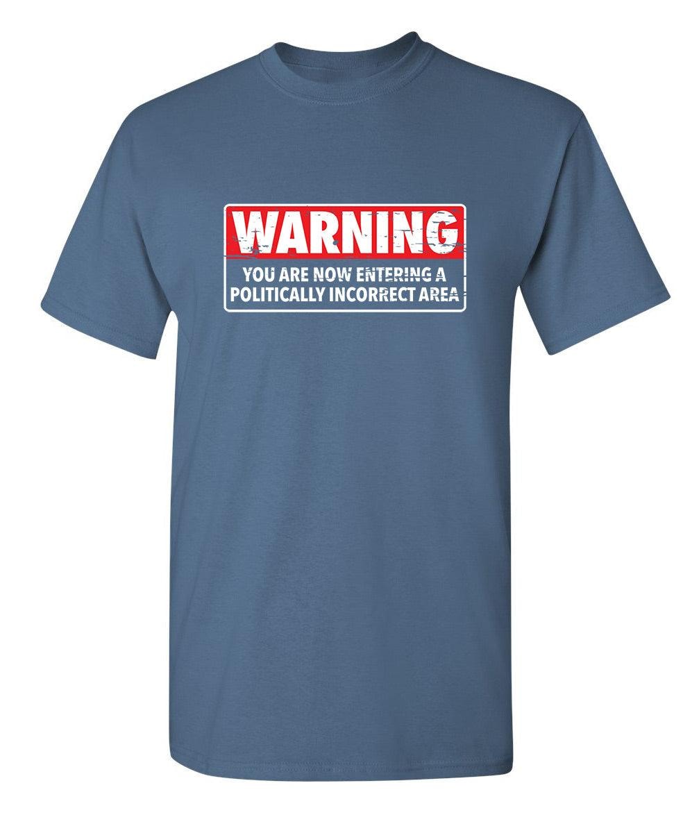 Warning You Are Now Entering A Politically Incorrect Area