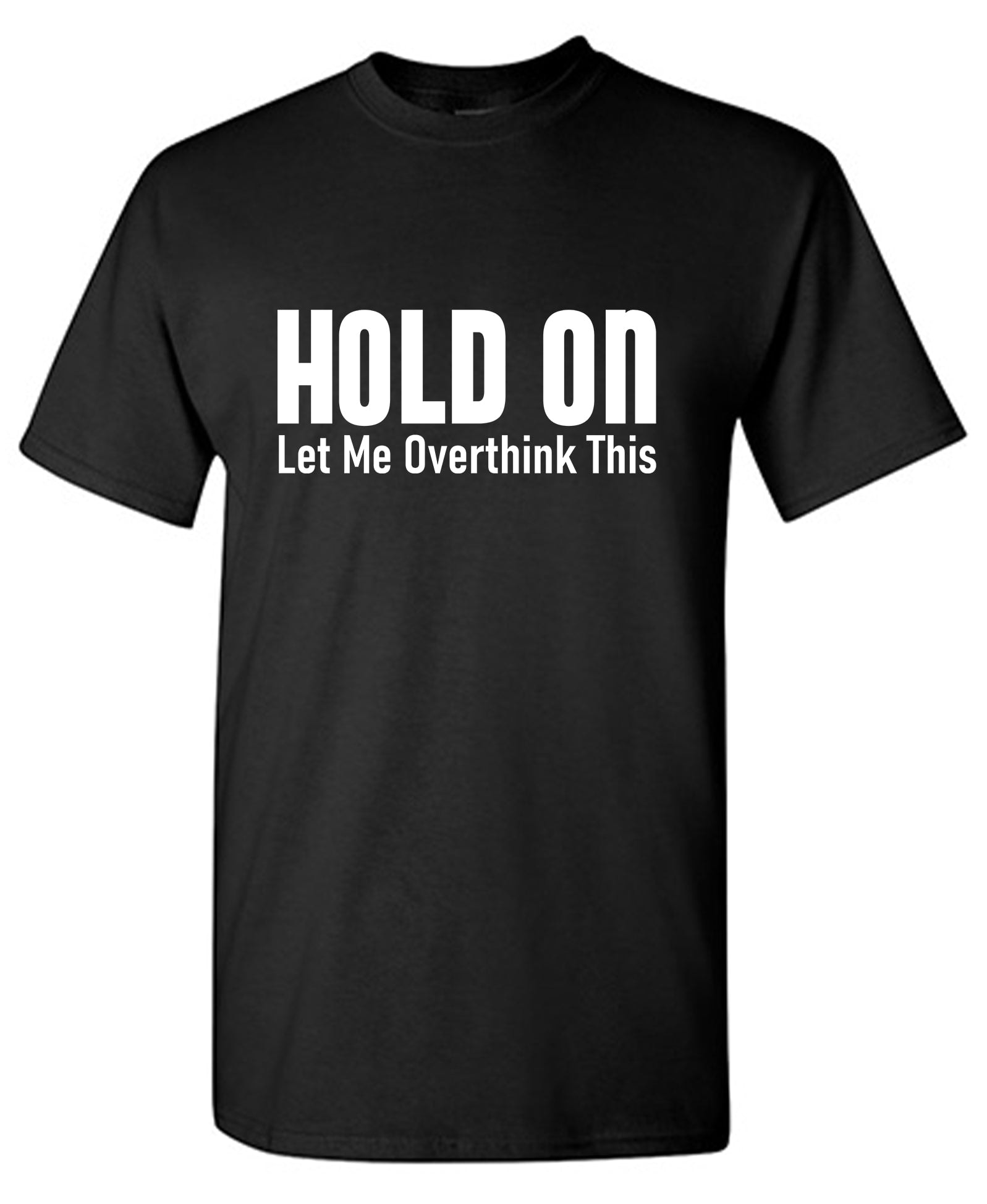 Hold On Let Me Overthink This T-Shirt