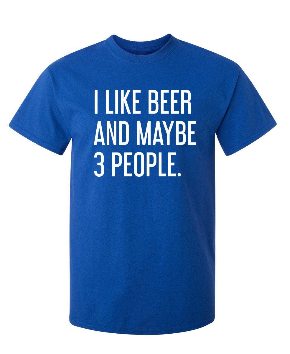 I Like Beer And Maybe 3 People T-Shirt