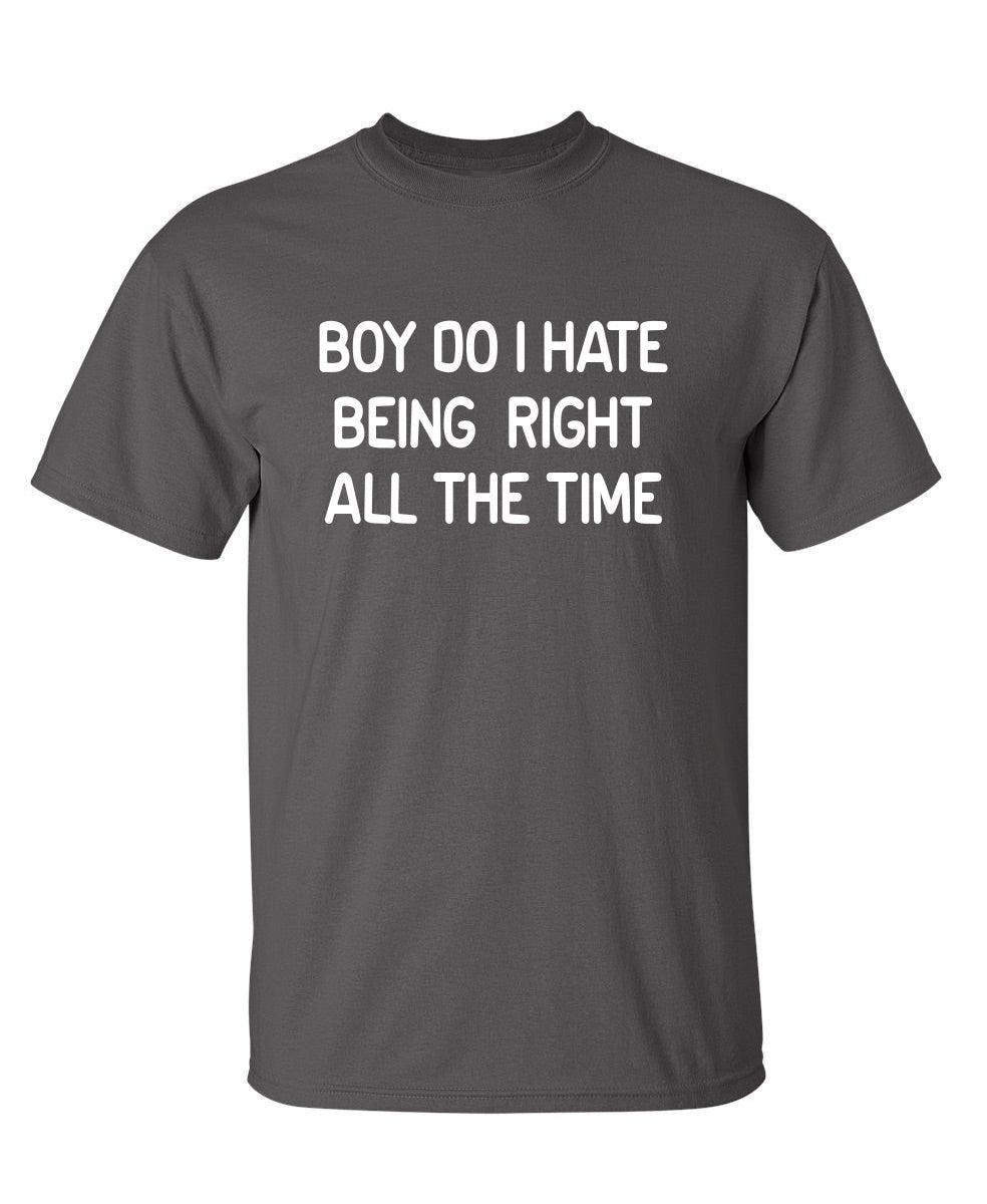 Boy Do I Hate Being Right All The Time