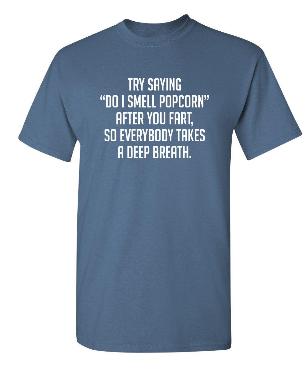 Try Saying "Do I Smell Popcorn" After You Fart, So Everybody Takes A Deep Breath.