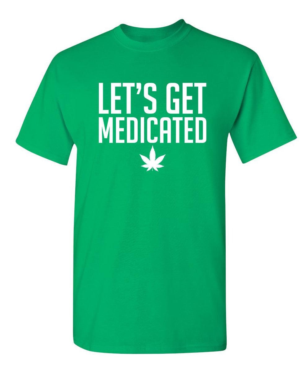 Lets Get Medicated T-Shirt