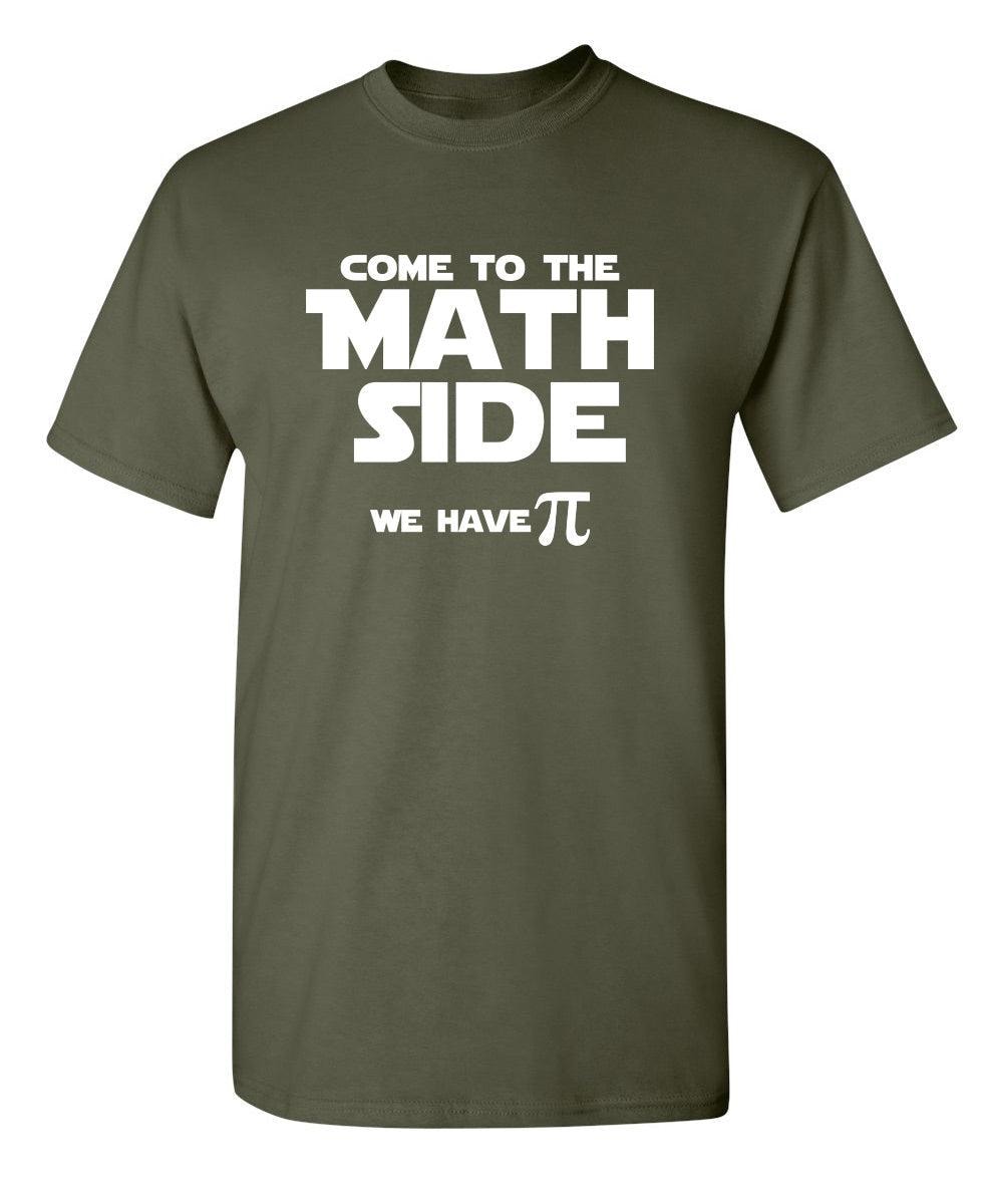 Come To The Math Side We Have Pi T-Shirt