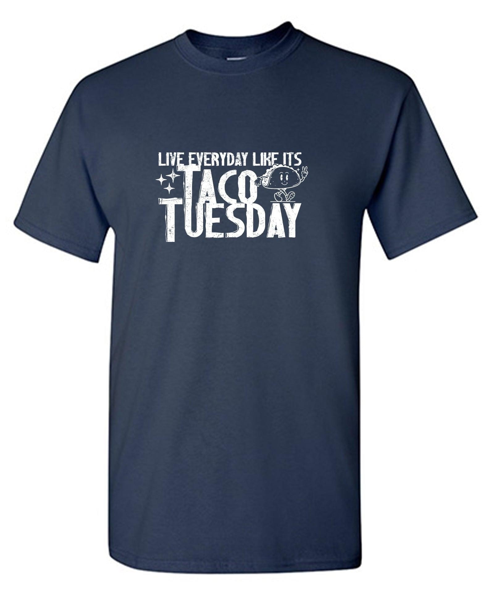 Live everyday like its Taco Tuesday Tee Shirt