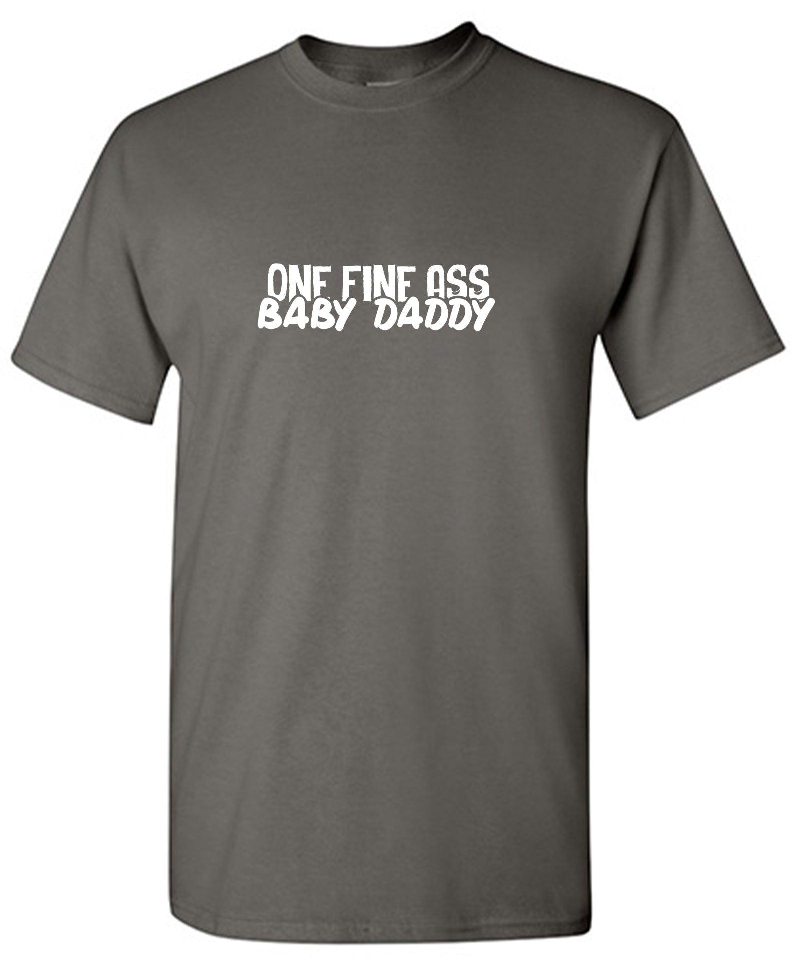 One Fine Ass Baby Daddy Father T-Shirt