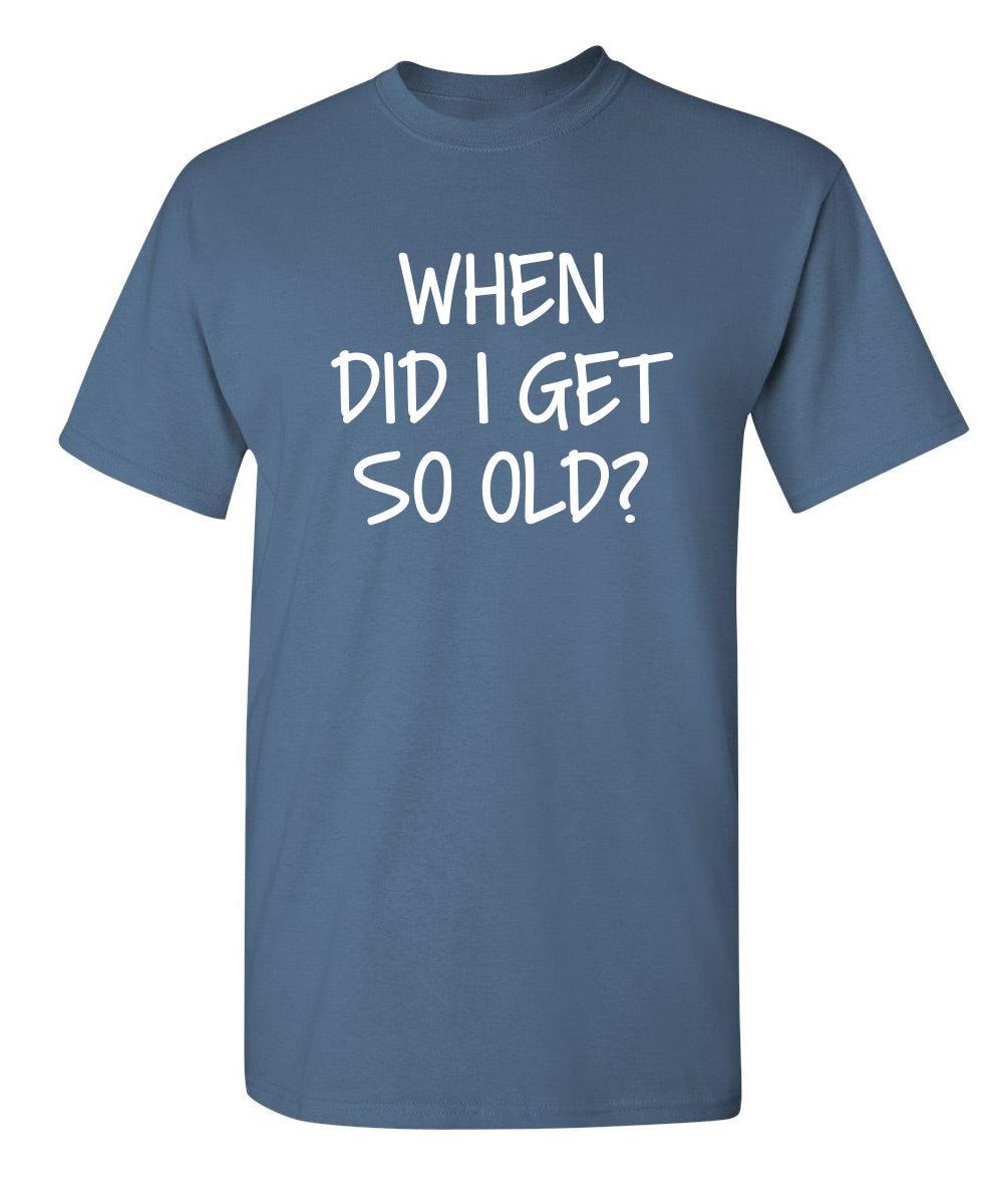 When Did I Get So Old