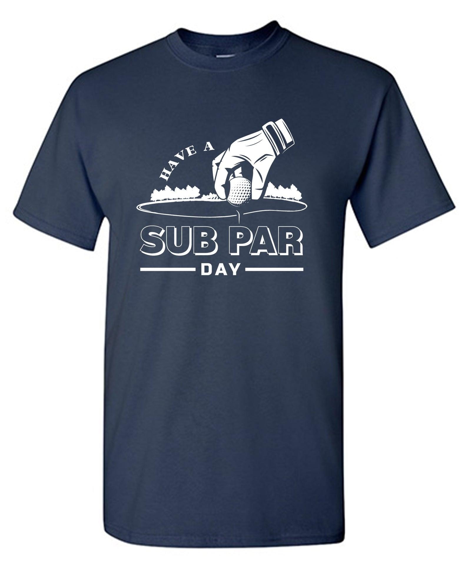 Have a Sub Par Day, Mens Gof T Shirt