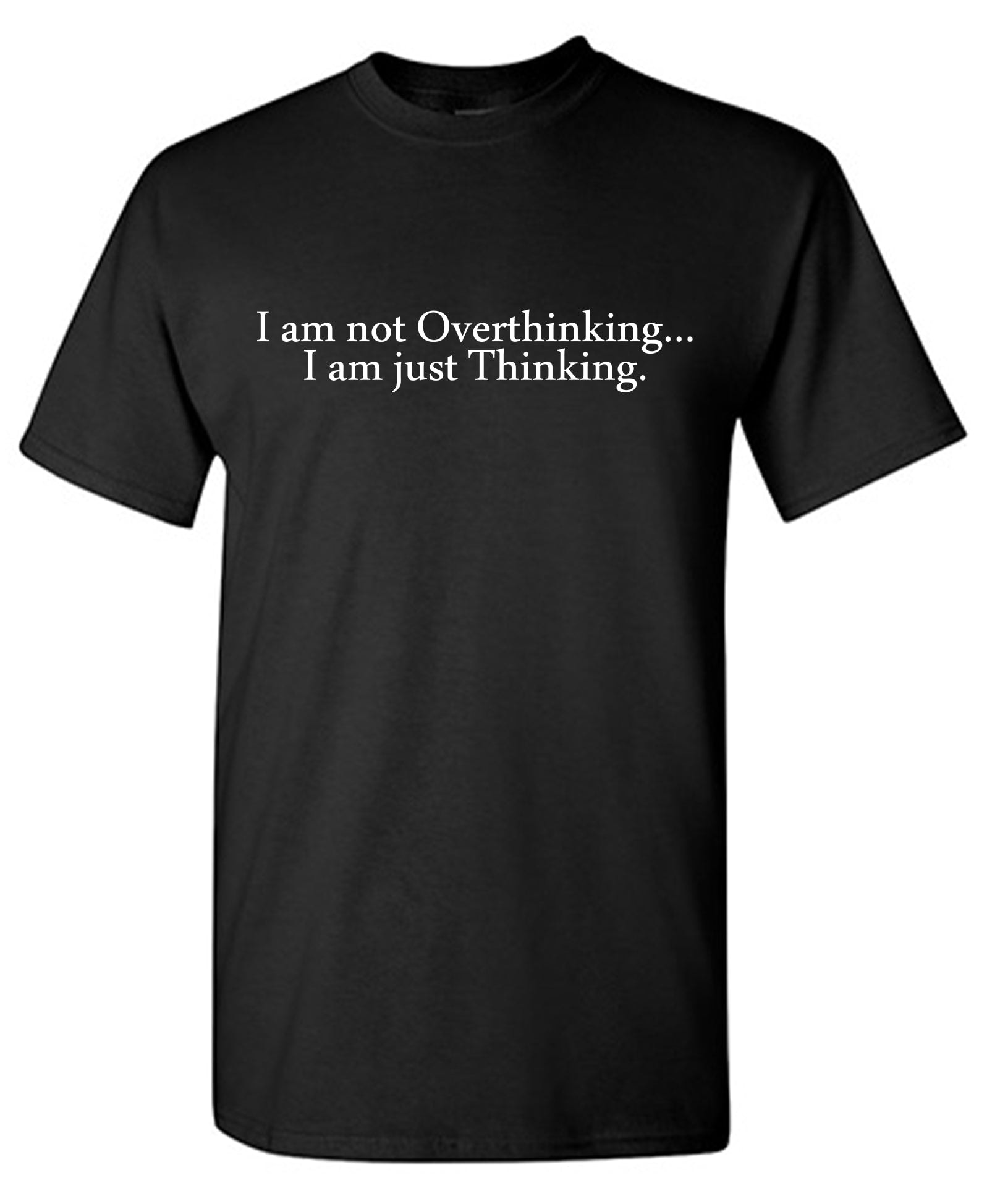 I am not Overthinking… I am just Thinking. T-Shirt