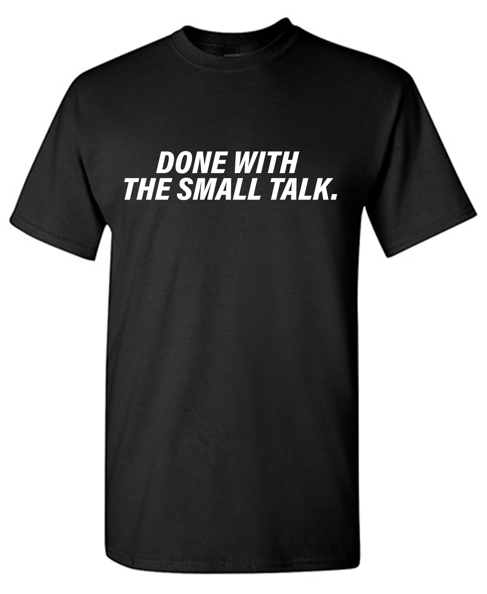Done With The Small Talk T-Shirt