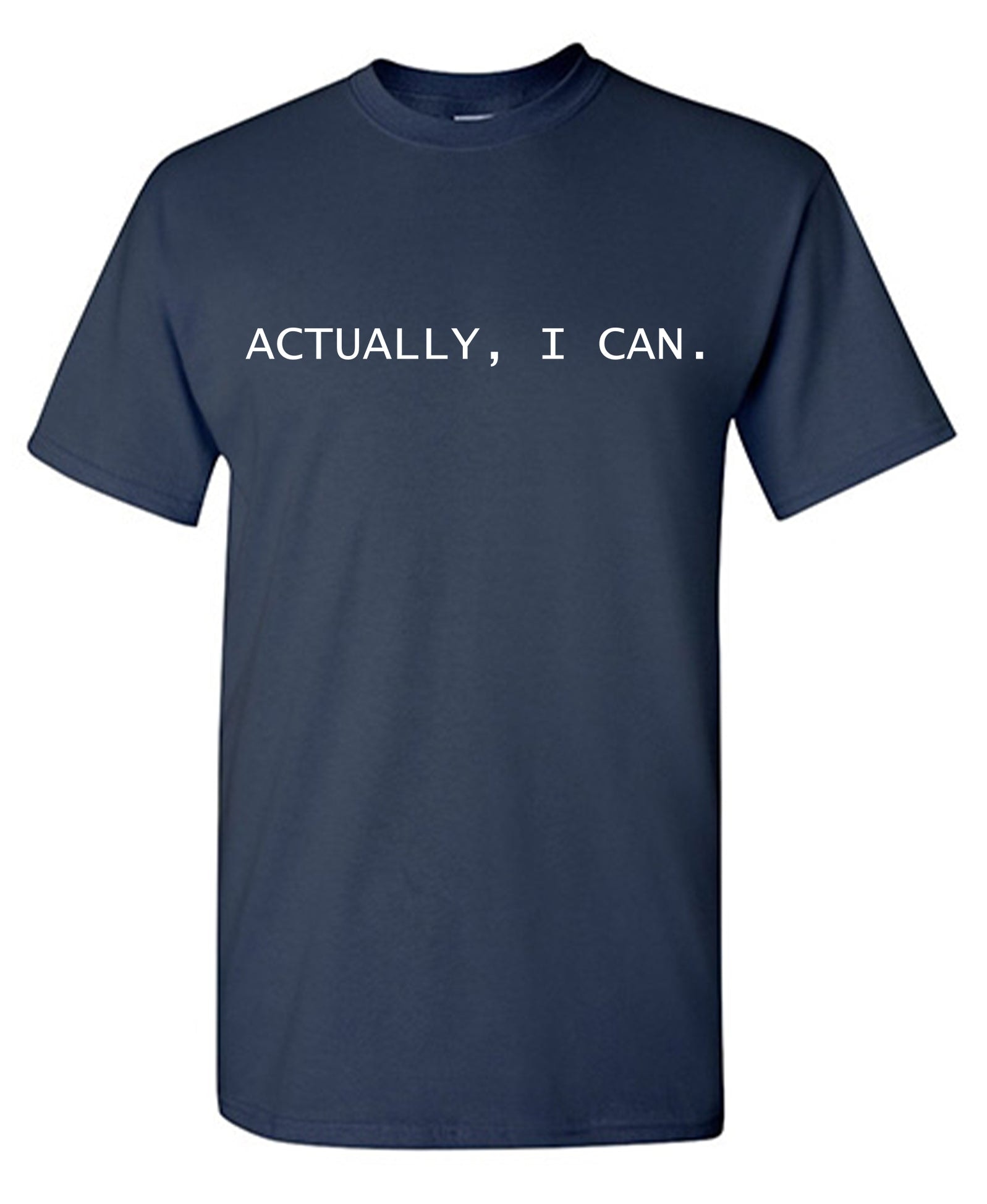 Actually, I Can T-Shirt