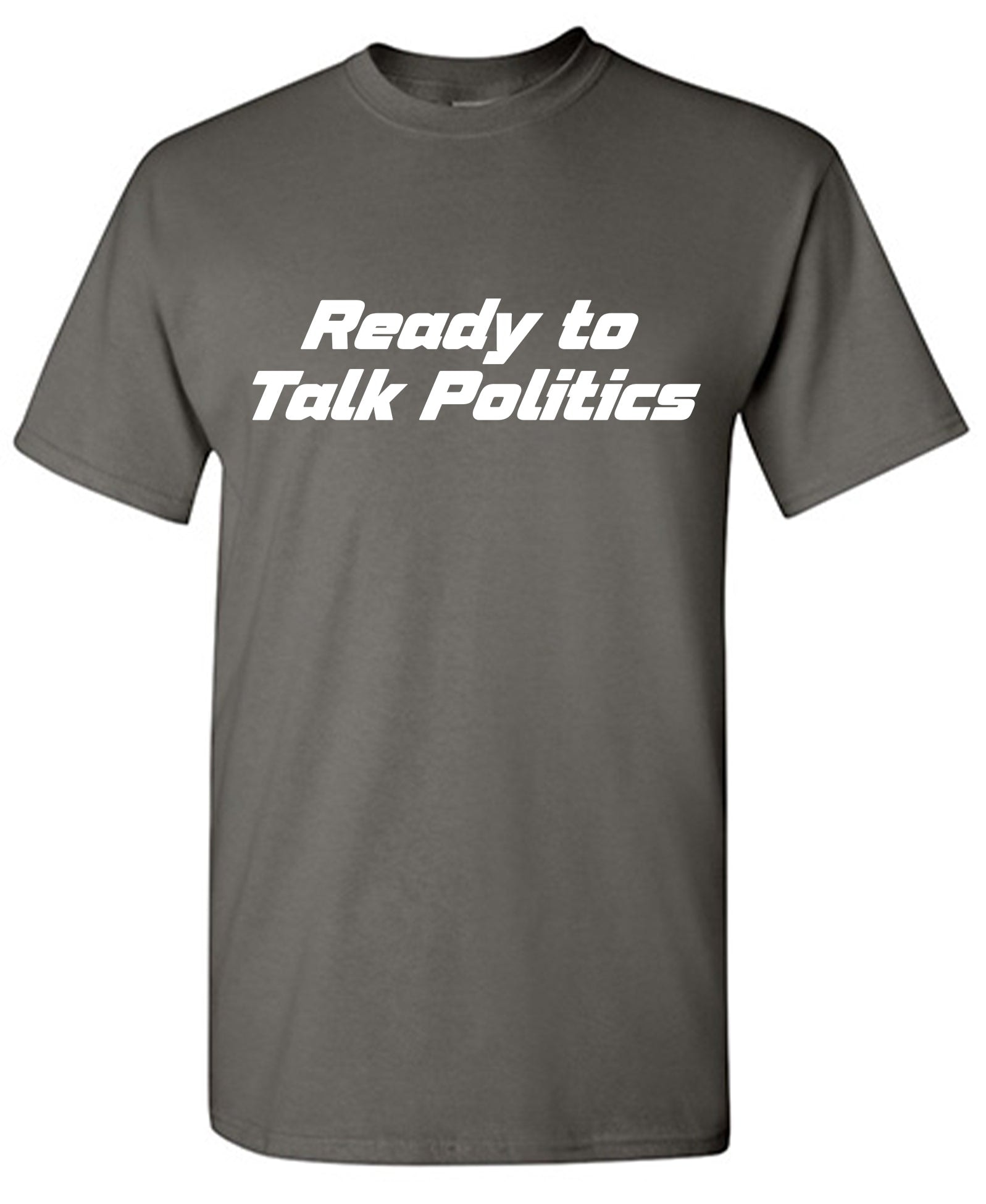 Ready to Talk Politics T-Shirt