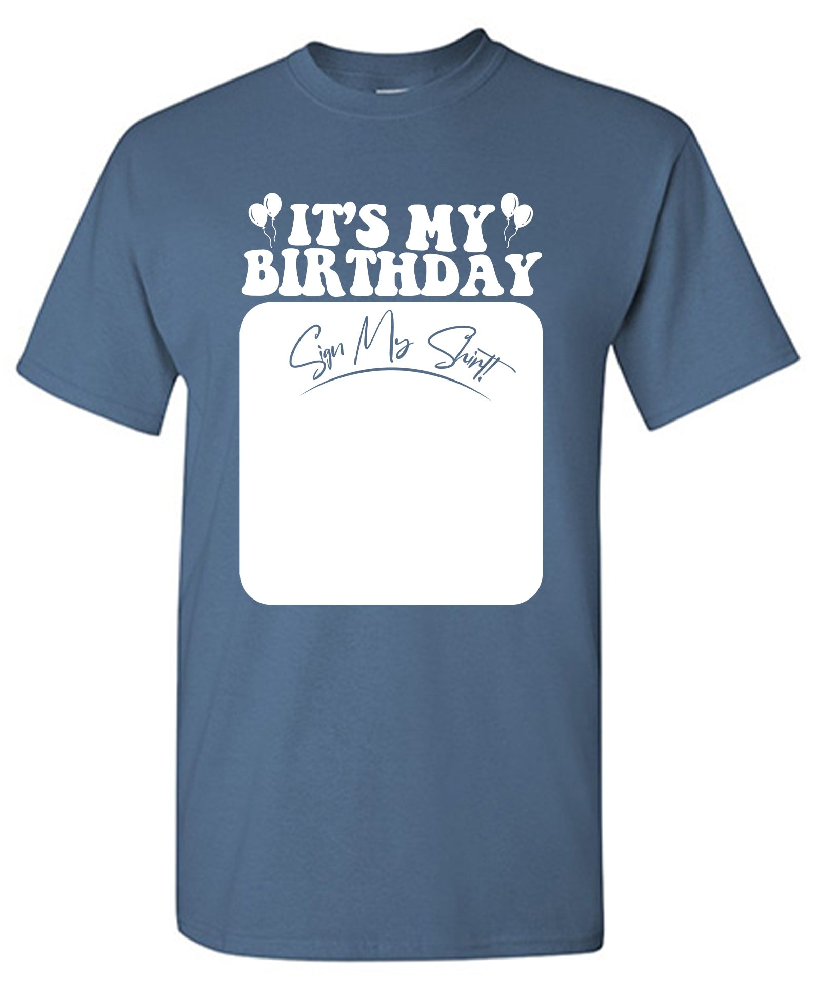Its My Birthday, Sign my Shirt T-Shirt