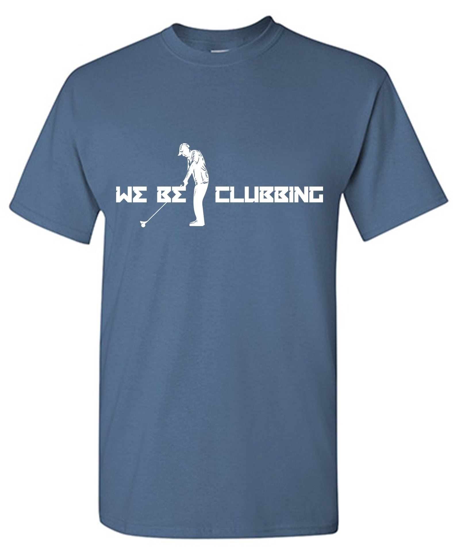 We Be Clubbing T-Shirt